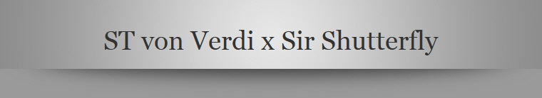 ST von Verdi x Sir Shutterfly